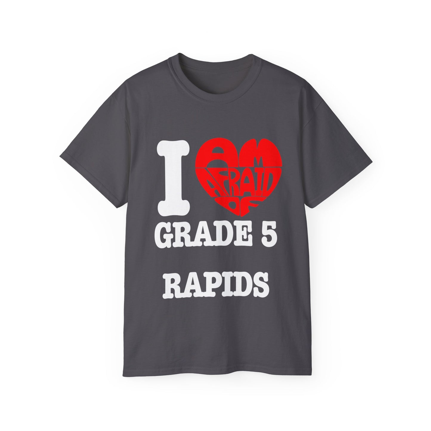 I love grade 5 rapids - Unisex Ultra Cotton Tee