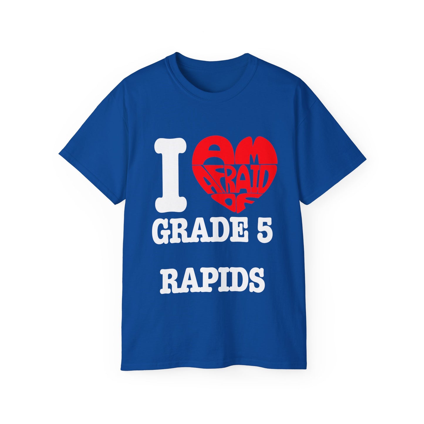 I love grade 5 rapids - Unisex Ultra Cotton Tee